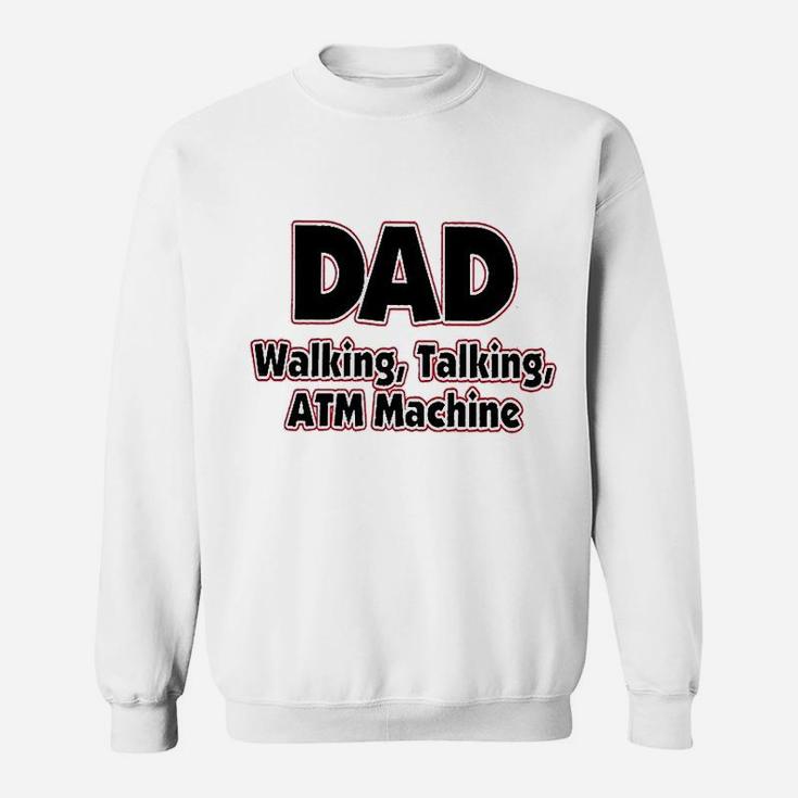 Dad Walking Talking Atm Machine Funny Dad Sweat Shirt
