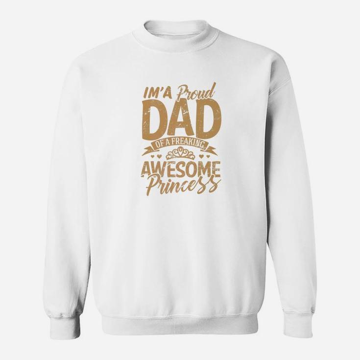 Daddy Clothes Im A Proud Dad Freaking Awesome Princess Gift Premium Sweat Shirt