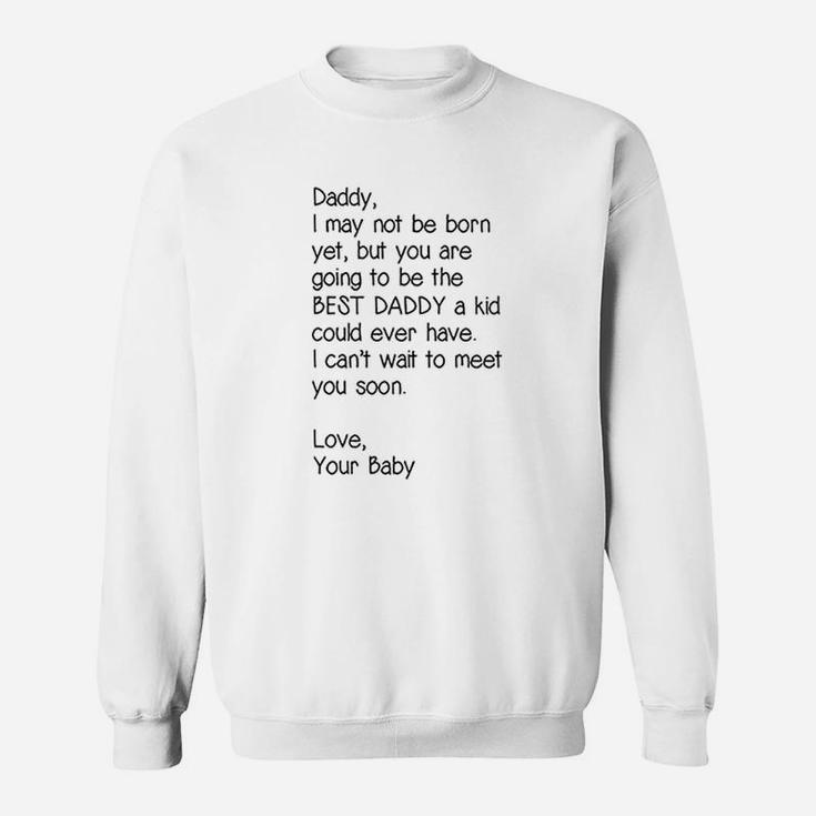 Daddy I May Not Be Born Yet But You Are Going To Be The Best Daddy Sweat Shirt