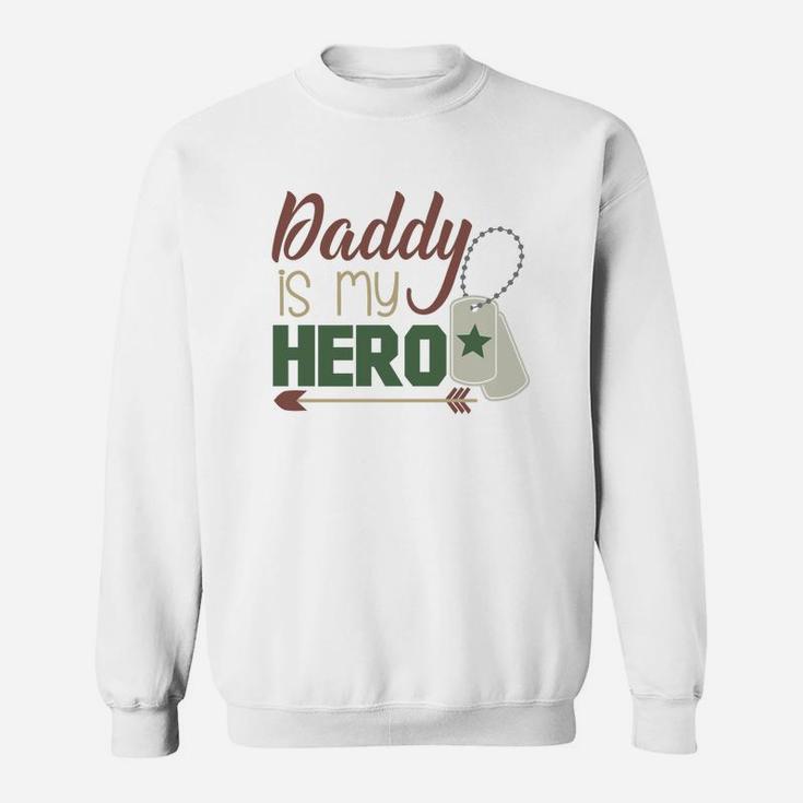 Daddy Is My Hero Armed Services Military Sweat Shirt