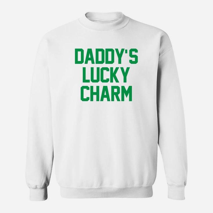 Daddys Lucky Charm Humor St Patricks Day Funny Sweat Shirt