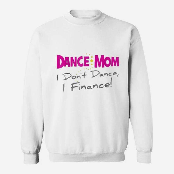 Dance Mom I Dont Dance I Finance Mothers Day Sweat Shirt