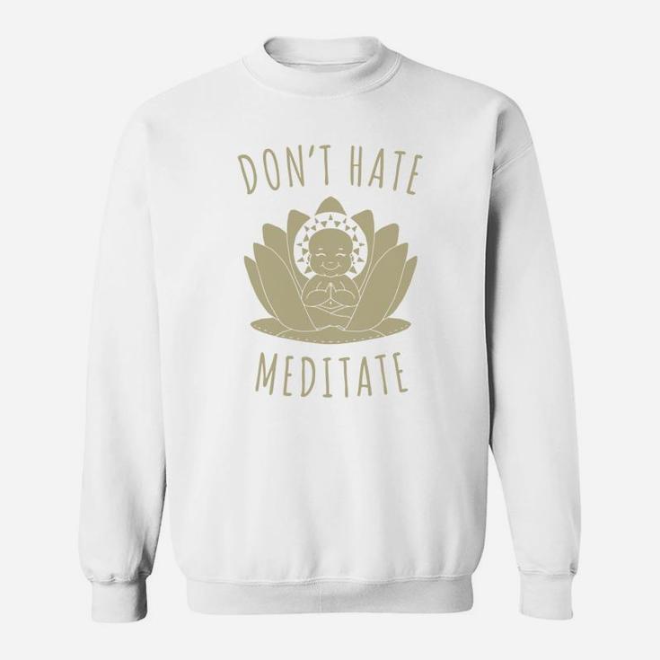 Do Not Hate Meditate T Shirts, Gift Shirts For Fathers Day And Mothers Day Sweat Shirt