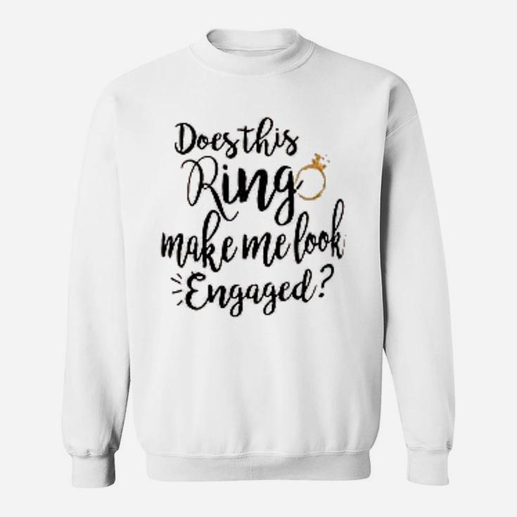Does This Ring Make Me Look Engaged Letter Print Cute Sweat Shirt