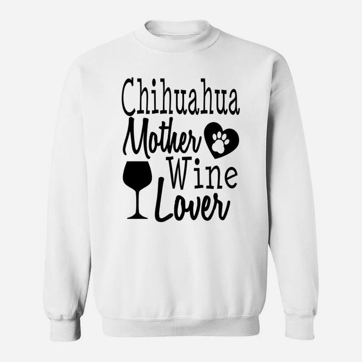 Dog Mom Chihuahua Wine Lover Mother Funny Gift Women Sweat Shirt