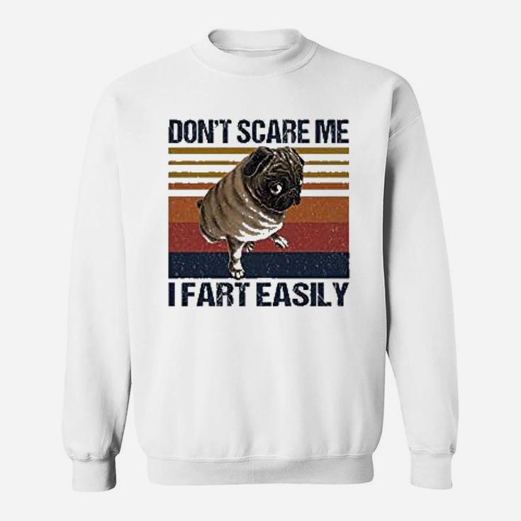 Dont Scare Me I Fart Easily Pug Funny Pug Lovers Quote Sweat Shirt