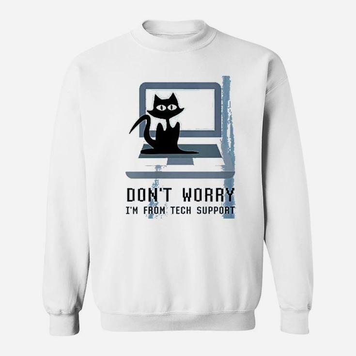 Dont Worry Im From Tech Support Cute Cat Owner On Computer Sweat Shirt