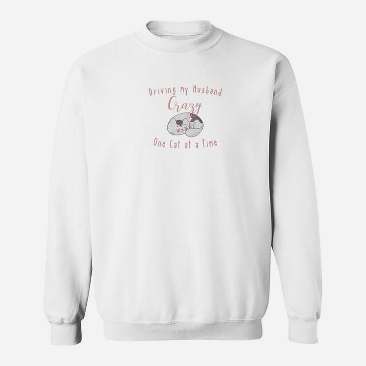 Driving My Husband Crazy One Cat A Time Sweat Shirt