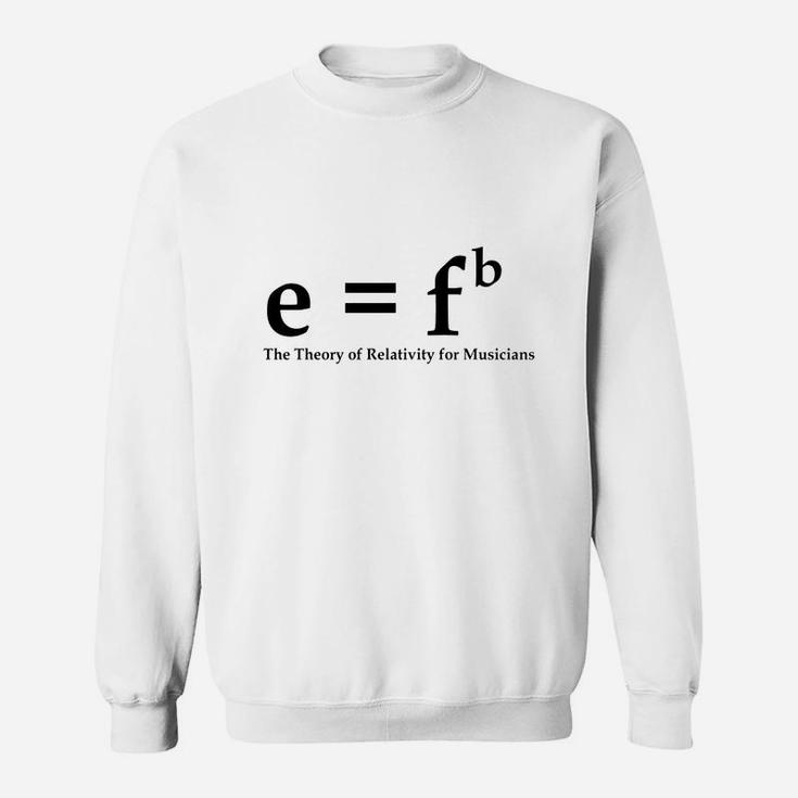 E  Fb, Theory Of Relativity For Musicians Sweat Shirt