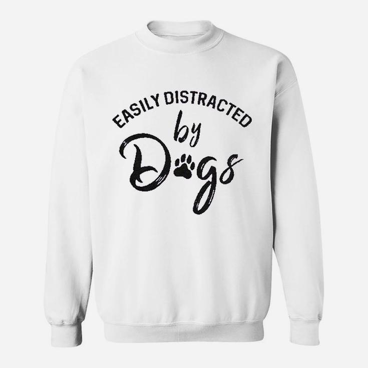 Easily Distracted By Dogs Funny Graphic Dog Mom Lover Sweat Shirt