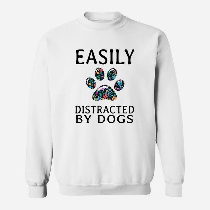 Easily Distracted By Dogs Funny Sweat Shirt