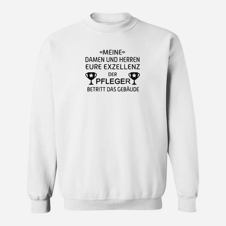 Exzellenz Pfleger Sweatshirt, Lustiges Sweatshirt mit Spruch für Pflegekräfte