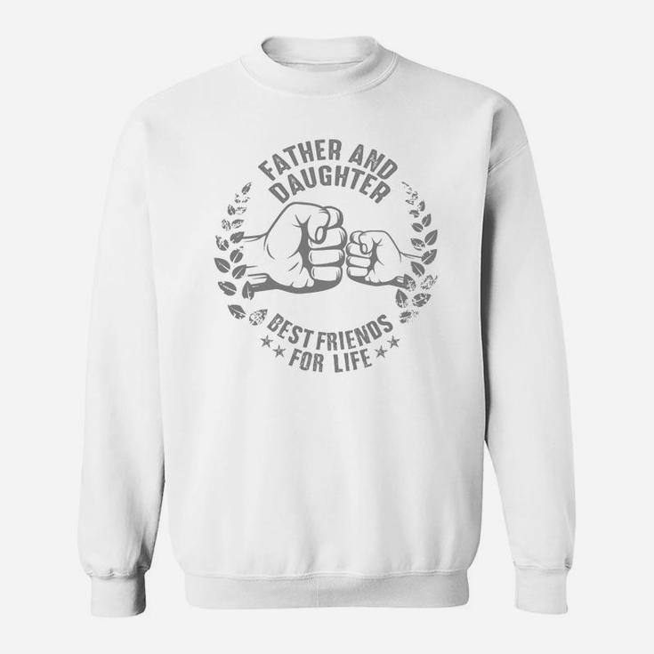 Father And Daughter Best Friends For Life Sweat Shirt
