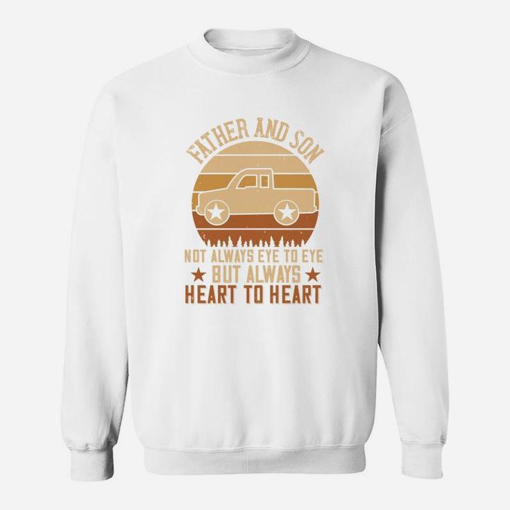 Father And Son Not Always Eye To Eye But Always Heart To Heart Sweat Shirt