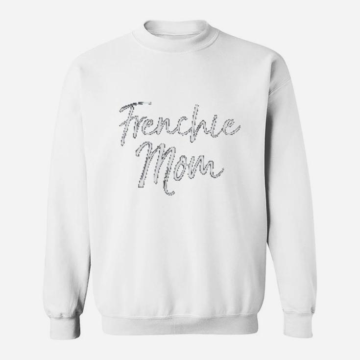 French Bulldog Mother Gift For Dog Moms Sweat Shirt