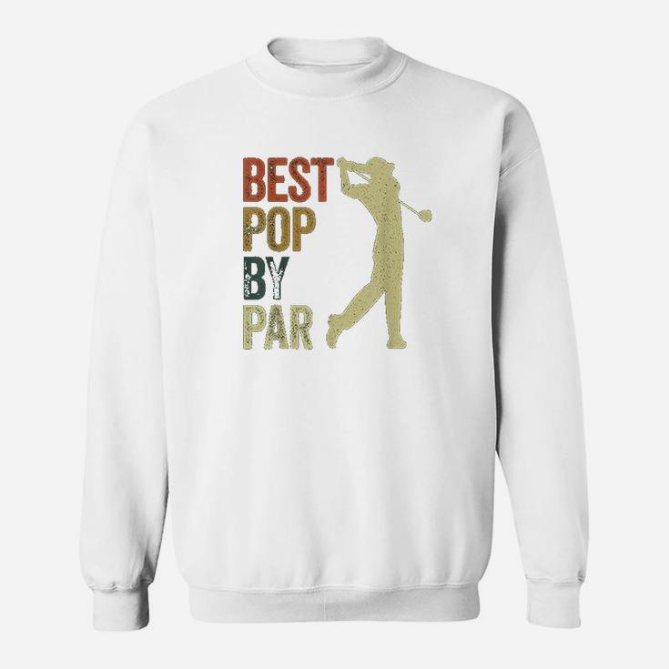 Funny Best Pop By Par Apparel Golf Dad Fathers Day Sweat Shirt