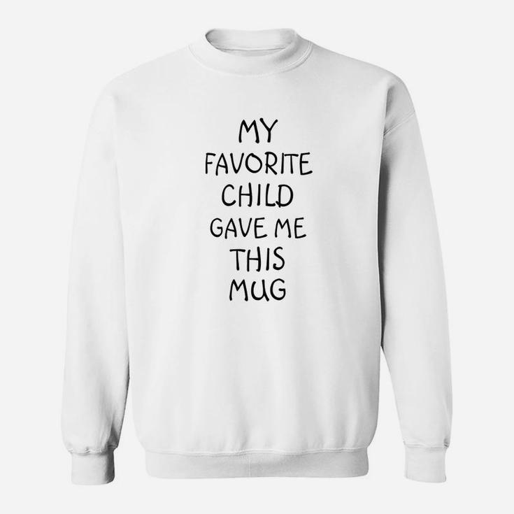 Funny Christmas Gifts Coffee My Favorite Child Gave Me This Best Dad And Mom Gifts Sweat Shirt
