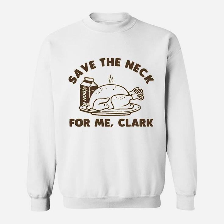 Funny Christmas Thanksgiving Save The Neck For Me Clark Sweat Shirt