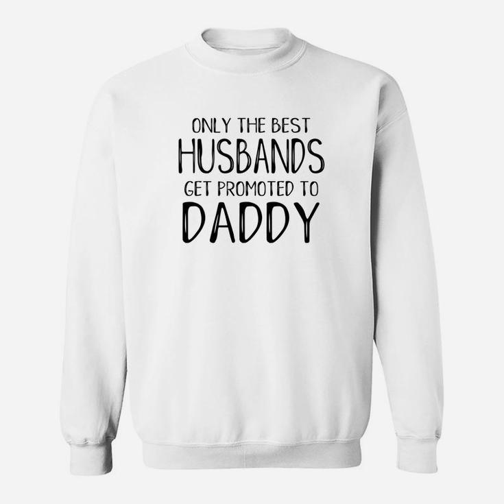 Funny Dad Only Best Husbands Get Promoted To Daddy Sweat Shirt