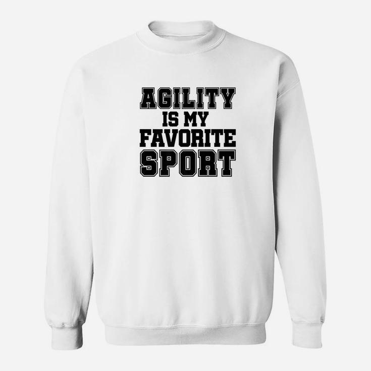Funny Dog Agility Is My Favorite Sport Handler Sweat Shirt