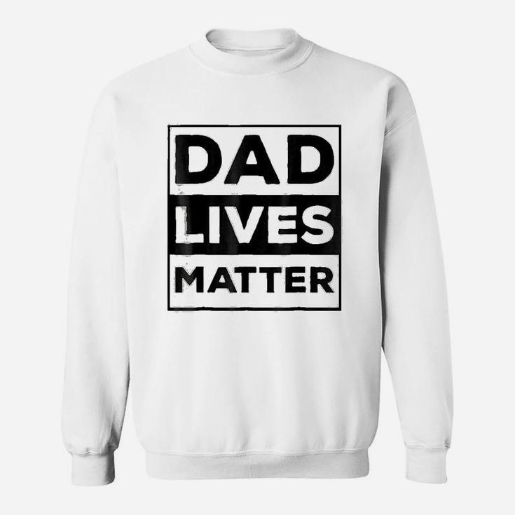 Funny Meme Dad Lives Matter For Fathers Day Gift Sweat Shirt