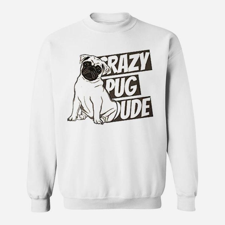 Funny Pug Lover Crazy Pugs Sweat Shirt