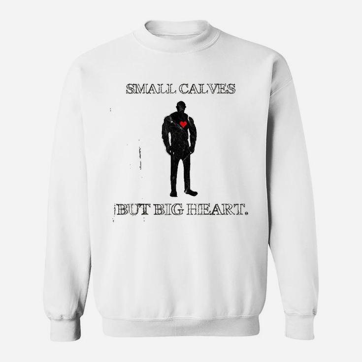 Funny Quote Small Calves Powerlifter Gym Motivation Sweat Shirt