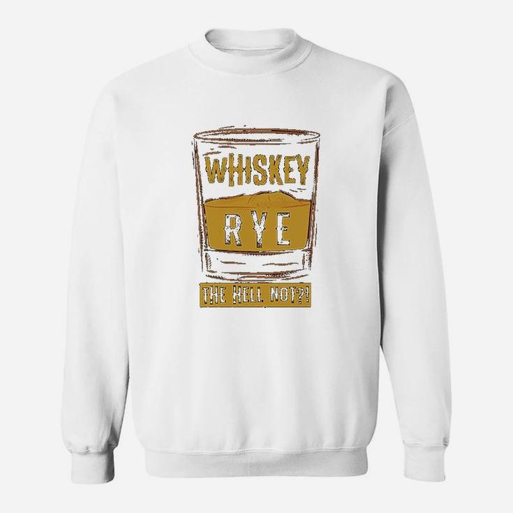 Funny Rye The Hell Not Whiskey Glass Whiskey Drinkers Gift Sweat Shirt