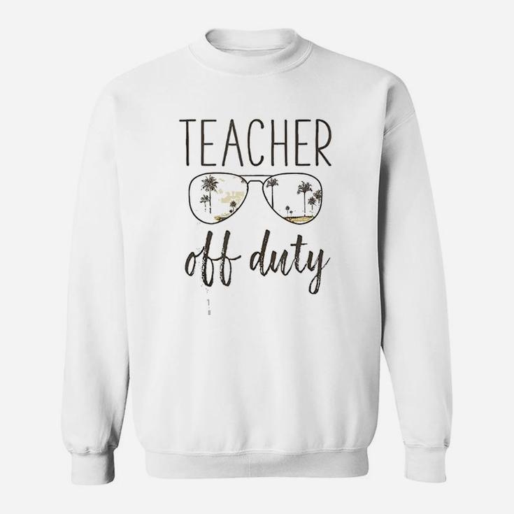 Funny Teacher Gift Off Duty Sunglasses Last Day Of School Sweat Shirt