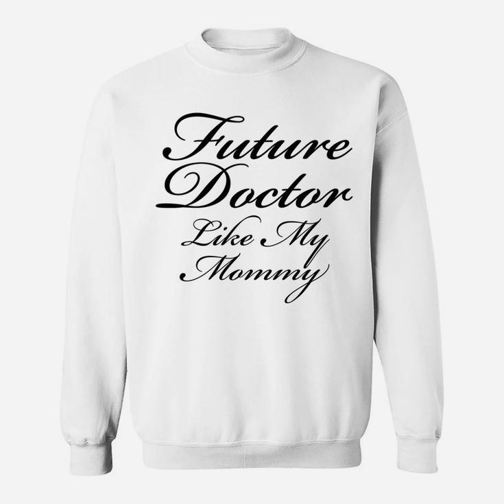 Future Doctor Like My Mommy Kids Boys Girls  Sweat Shirt