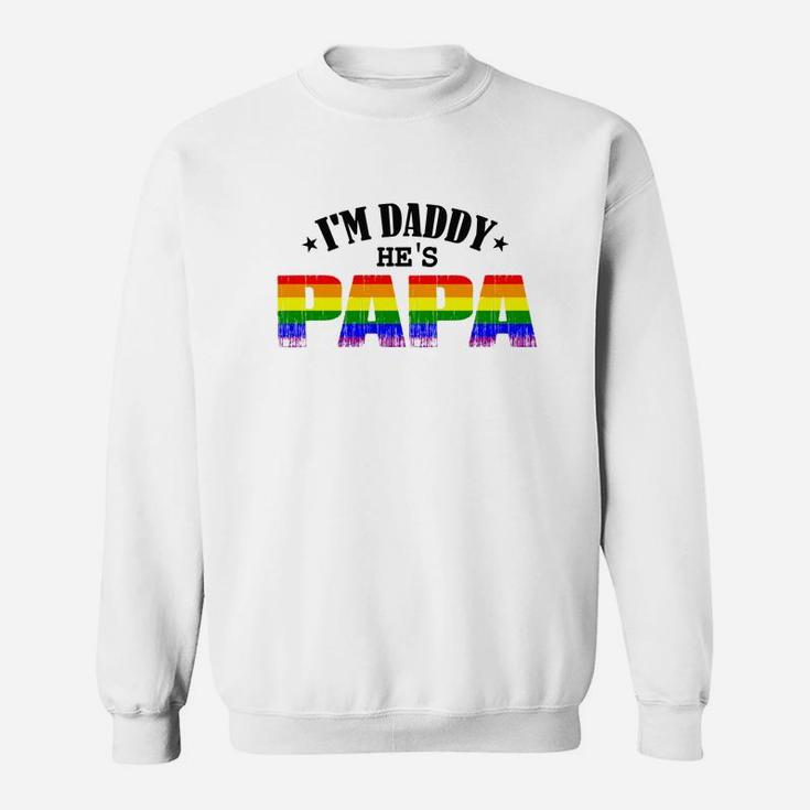 Gay Im Daddy Hes Papa, dad birthday gifts Sweat Shirt