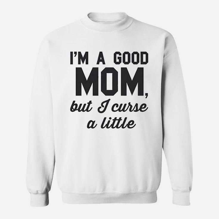Good Mom But Curse A Little Sweat Shirt