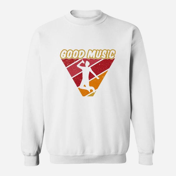 Good Music Cool Gift Idea For Music Lovers Sweatshirt