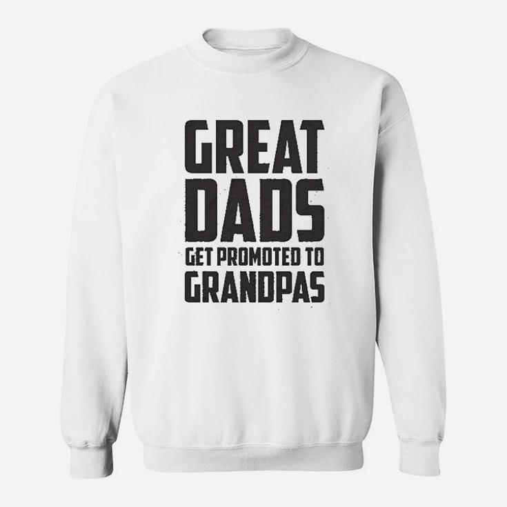 Great Dads Get Promoted To Granpas Sweat Shirt