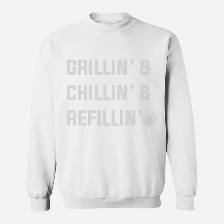 Grillin Chillin Refillin Funny Gift For Dad Fathers Day Sweatshirt