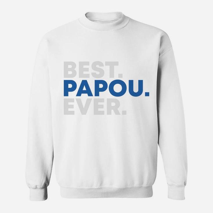 Happy Fathers Day Best Papou Ever Gift For Dad Sweatshirt