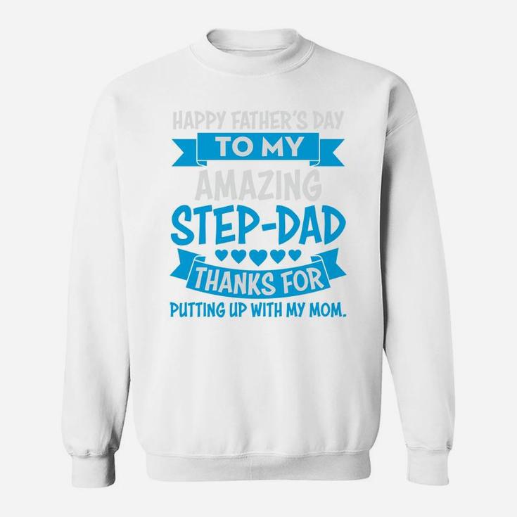 Happy Fathers Day To Amazing Stepdad Thanks For Putting Up With My Mom Sweatshirt