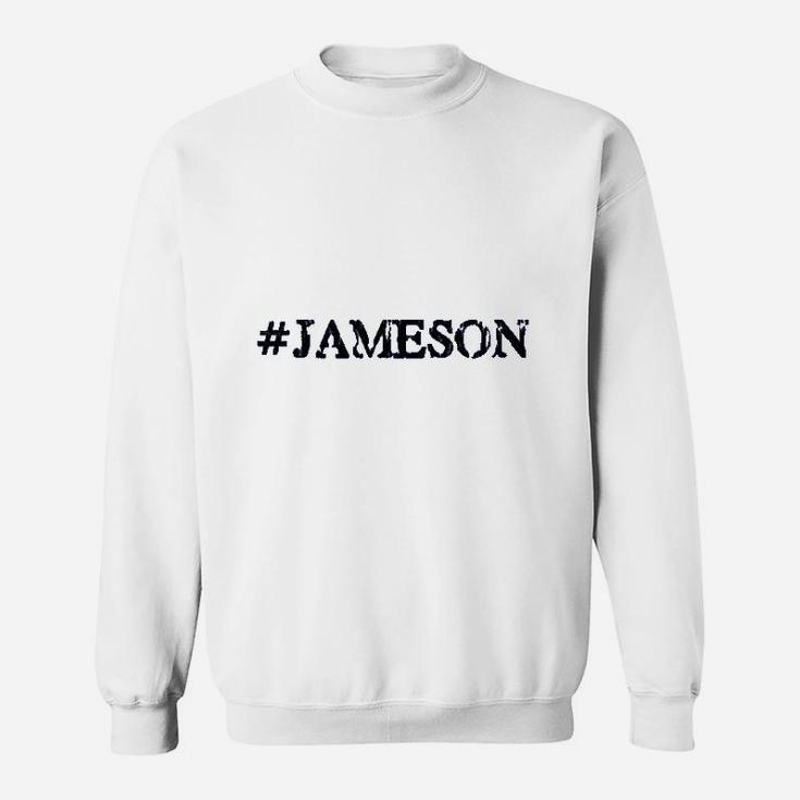 Hashtag Jameson Gift For People Named Jameson Sweat Shirt