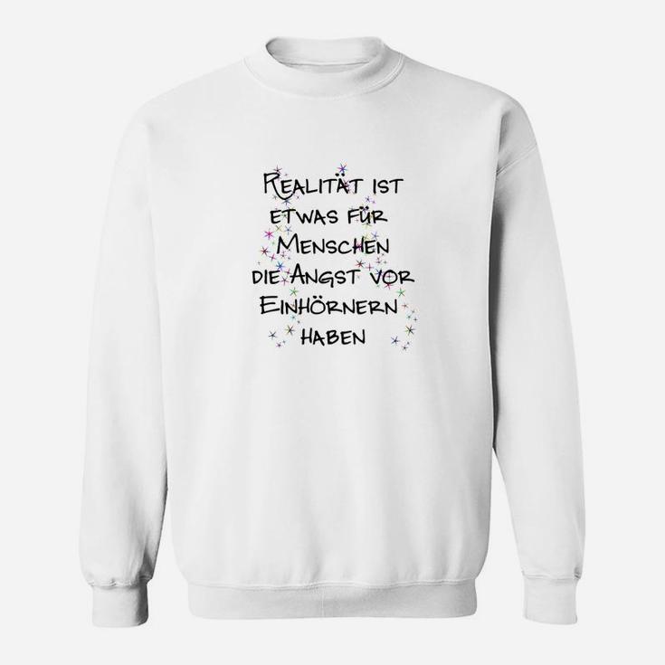 Herrenshirt mit Einhorn-Spruch, Realität für Menschen mit Angst Sweatshirt