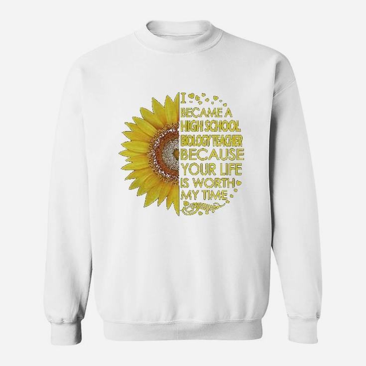 High School Biology Pun Teacher Sunflower Sweat Shirt