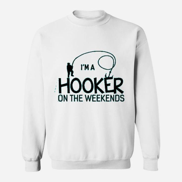 I Am A Hooker On The Weekends Funny Fishing Sweat Shirt