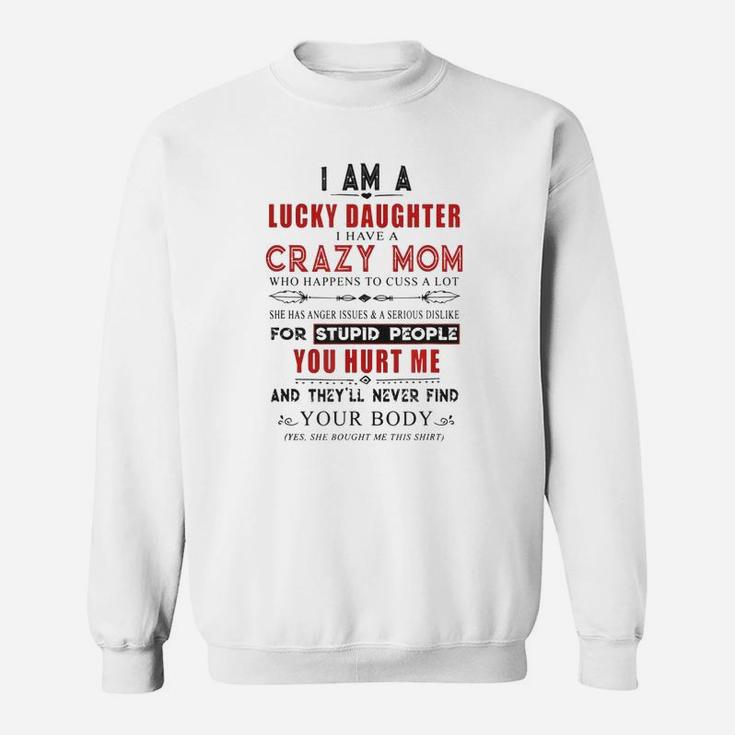 I Am A Lucky Daughter I Have A Crazy Mom Sweat Shirt