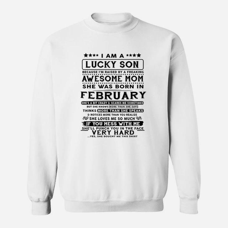I Am A Lucky Son Because I Am Raised By A February Mom Sweat Shirt