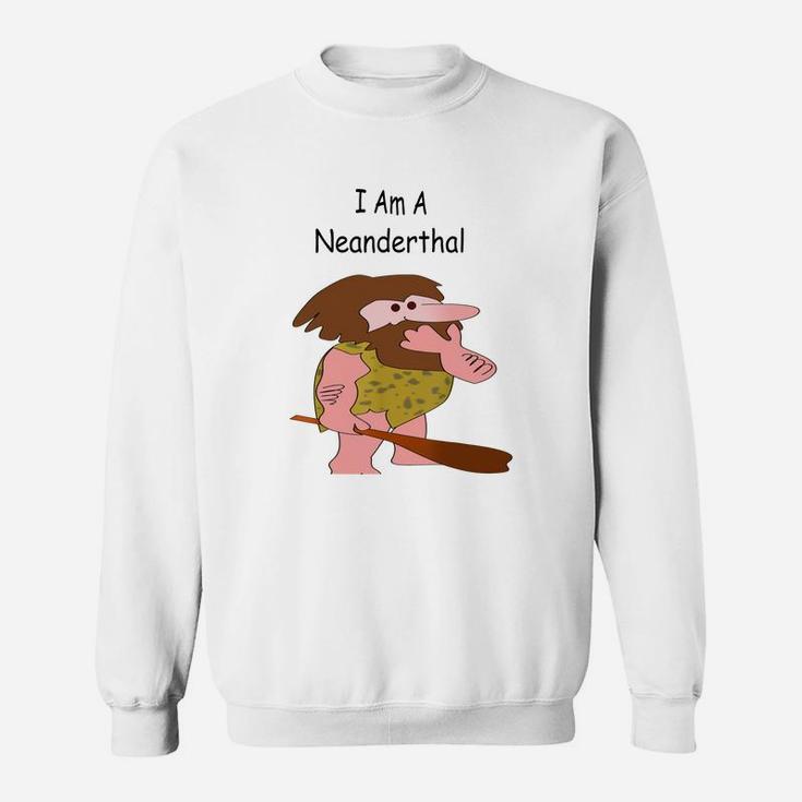 I Am A Neanderthal Funny Joke T Shirt Sweat Shirt