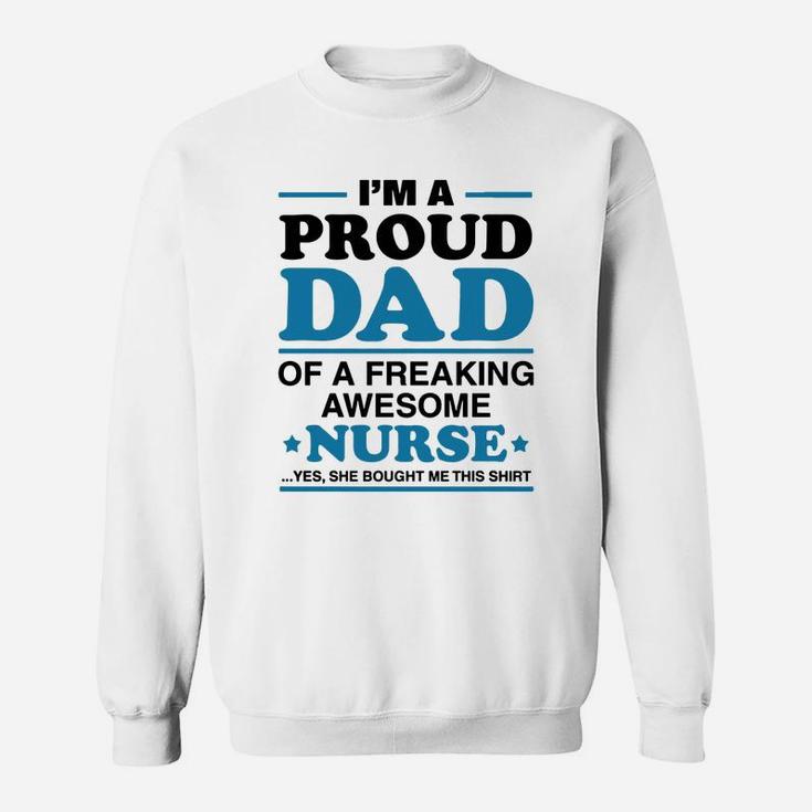 I Am A Proud Dad Of A Freaking Awesome Nurse s Sweat Shirt