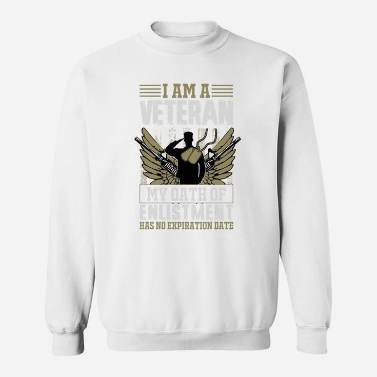 I Am A Veteran My Oath Of Enlistment Has No Expiration Date Gift Sweatshirt