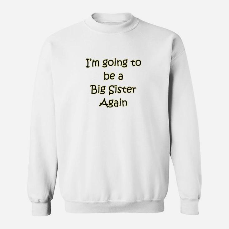 I Am Going To Be A Big Sister Again Sweat Shirt