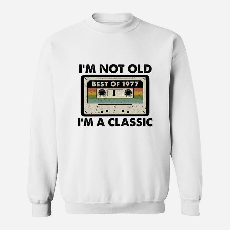 I Am Not Old I Am A Classic Best Of 1977 Vintage Cassette Happy Birthday Gift  Sweat Shirt