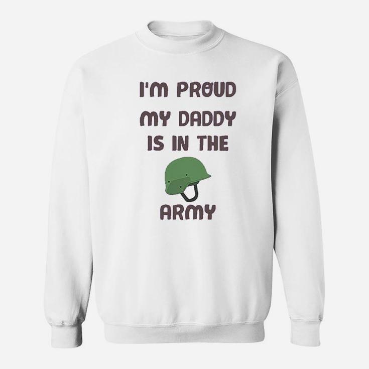 I Am Proud My Daddy Is In The Army Dad Fathers Day Sweat Shirt