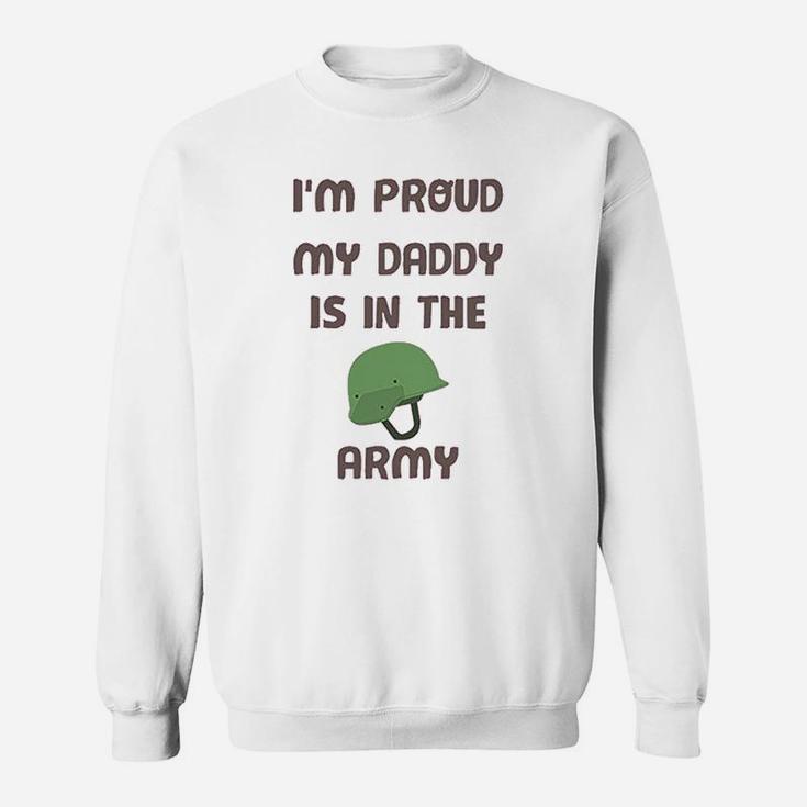 I Am Proud My Daddy Is In The Army Fathers Day Sweat Shirt